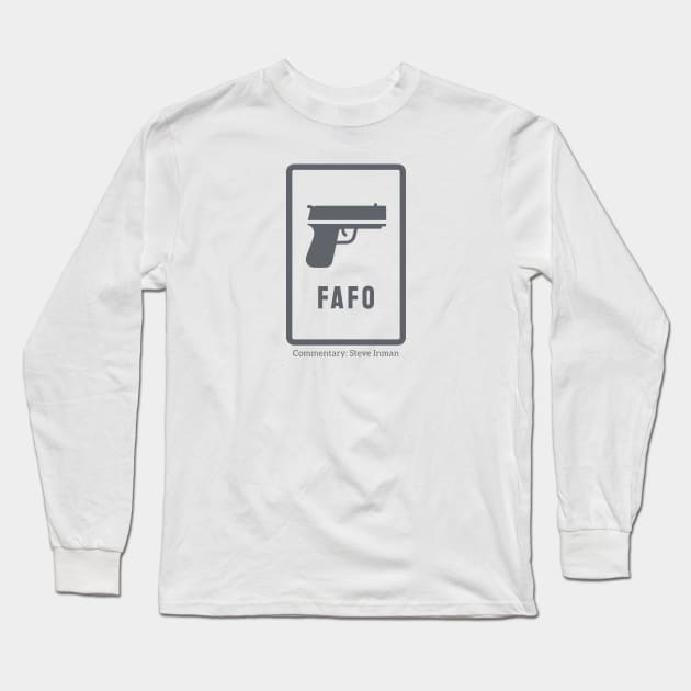 FAFO - Classic Long Sleeve T-Shirt by Steve Inman 